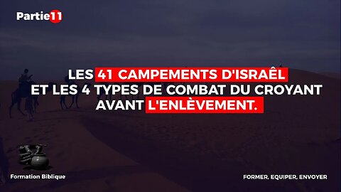 SAVOIR | N°11-LES 41 CAMPEMENTS D'ISRAÊL ET LES 4 TYPES DE COMBAT DU CROYANT AVANT L'ENLÈVEMENT.