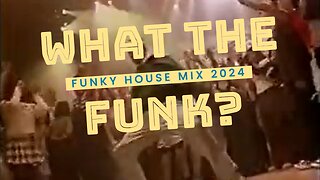 What the FUNK? Funky House Mix