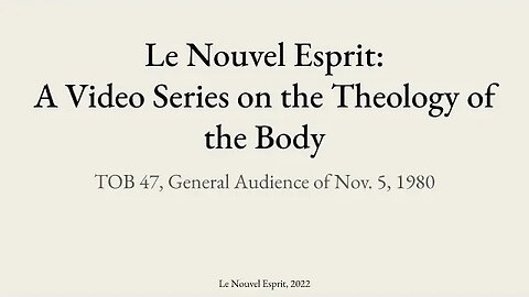 Theology of the Body Audience 47 | Le Nouvel Esprit Commentary on TOB