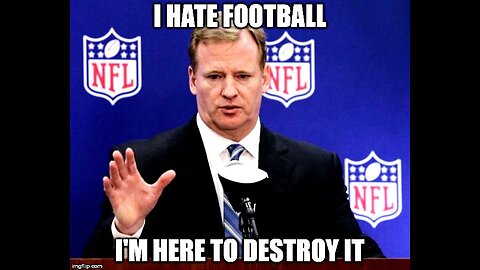 ROGER GOODELL IS FOOTBALL'S LARGEST INOPERABLE TUMOR