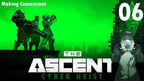 Ascent: Cyber Heist, ep06: Making Concessions