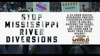 Hour 17-24 World Wetlands Day 24 Hour Mississippi River Diversion Protest Streamathon!