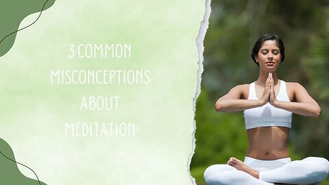 3 Common Misconceptions About Meditation