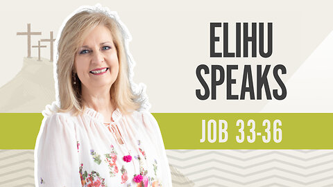 Bible Discovery, Job 33-36 | Elihu Speak s- May 9, 2024