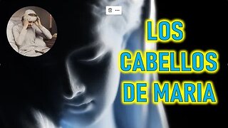 LOS CABELLOS DE MARIA - RELIQUIAS SAGRADAS POR ANNA CATALINA EMMERICK