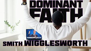 Dominant Faith ~ by Smith Wigglesworth (9min25sec)
