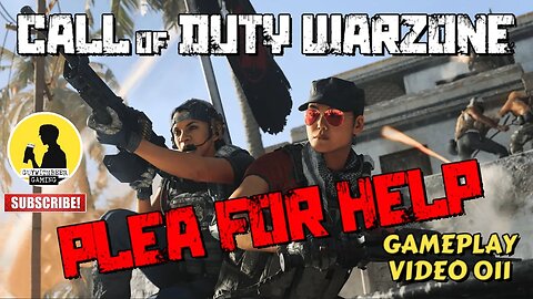 CALL OF DUTY WARZONE | PLEA FOR HELP | GAMEPLAY VIDEO 011 [MILITARY BATTLE ROYALE]