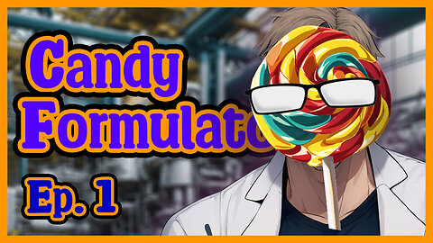 Candy Formulator Ep. 1