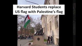 Harvard students replace US Flag with Palestinian flag