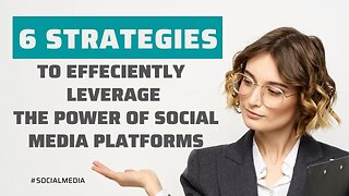 How to maximize the Potential of Social Media: 6 Proven Strategies