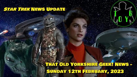 Star Trek News Update - TOYG! News - 12th February, 2023