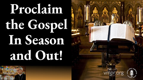 07 May 24, The Bishop Strickland Hour: Proclaim the Gospel - In Season and Out!
