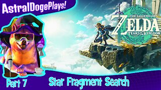 Zelda: Tears of the Kingdom ~ Part 7: Star Fragment Search