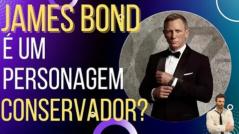 James Bond é um conservador?