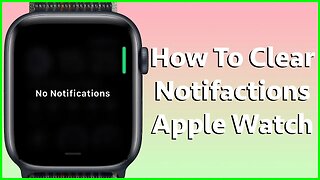 How To Clear Notifications On The Apple Watch