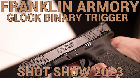 Franklin Armory Glock Binary Trigger Update SHOT Show 2023