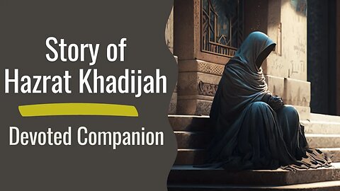 The Inspiring Life of Hazrat Khadija: A Devoted Companion of the Prophet Muhammad (pbuh)