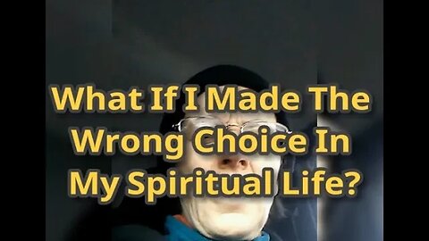 Morning Musings # 399 What If I Got It Wrong? What If I Made The Wrong Choice In My Spiritual Path?