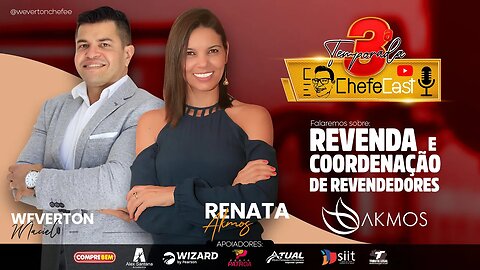 ChefeCast com RENATA AKMOS | Falando tudo sobre REVENDA E COORDENAÇÃO DE REVENDEDORES. #Episódio0004