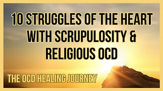 10 Struggles of the Heart with Scrupulosity and Religious OCD