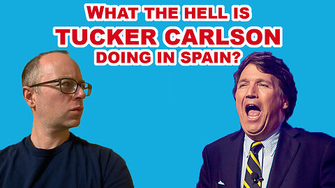 WHAT THE HELL IS TUCKER CARLSON DOING IN SPAIN? THE PROTEST NO ONE IS TALKING ABOUT - EPG EP 98