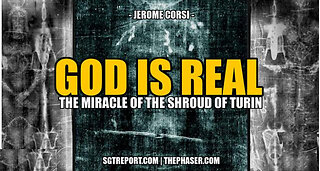 SGT REPORT - GOD IS REAL: The Miracle of the Shroud of Turin -- Dr. Jerome Corsi