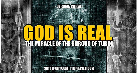 SGT REPORT - GOD IS REAL: The Miracle of the Shroud of Turin -- Dr. Jerome Corsi