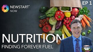 NEWSTART NOW: (1/8) Finding Forever Fuel: Nutrition