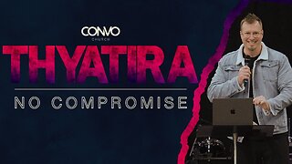 Thyatira: No Compromise // Pastor Craig Dyson // Revelation 2