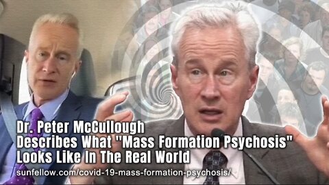 Prof. Dr. Peter McCullough Describes What "Mass Formation Psychosis" Looks Like In The Real World