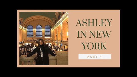 ASHLEY IN NEW YORK🗽: my first vlog ☺️