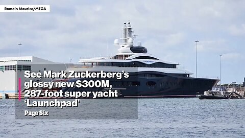Mark Zuckerberg’s glossy new $300M, 287-foot superyacht ‘Launchpad’