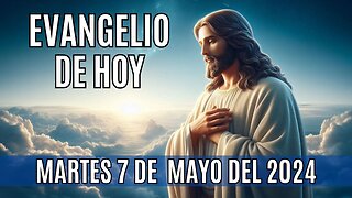 🙏✨!Evangelio de Hoy. Martes 7 de Mayo del 2024! ✨🙏