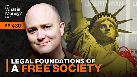 Legal Foundations of a Free Society with Author Stephan Kinsella (WiM430) -The "What is Money?" Show