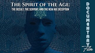 Documentary: The Spirit of The Age 'The Occult, The Serpent, and The New Age Deception