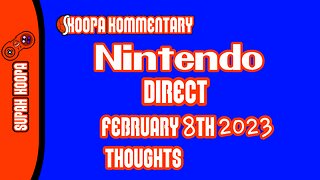 Koopa Kommentary Nintendo Direct February 8th 2023 Thoughts