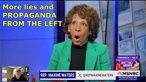 Leftist Maxine Waters lying, and spreading propaganda again. What she says is extremely stupid.