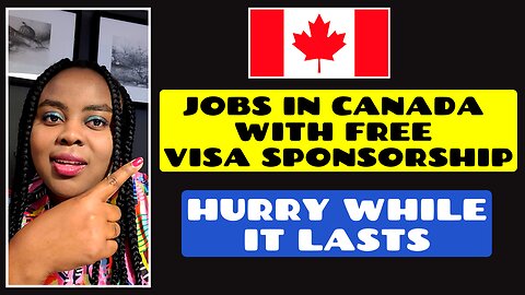 Jobs in Canada With Free Visa Sponsorship - Hurry While it Lasts