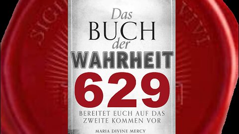 Jungfrau Maria: Ein liebender Gott würde keinen Konflikt hervorrufen (Buch der Wahrheit Nr 629)