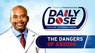 Daily Dose: 'The Dangers of AB2098’ with Dr. Peterson Pierre