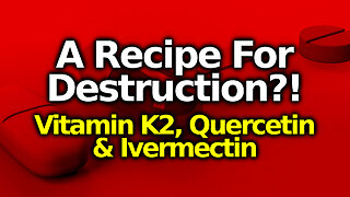 PGP INHIBITORS Vitamin K2/ Quercetin Being Pushed With Ivermectin Raises SERIOUS Safety Questions