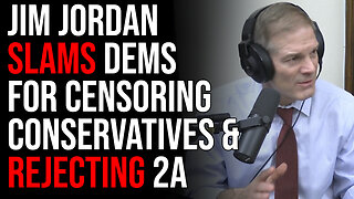 Jim Jordan SLAMS Democrats For Censoring Conservatives And Rejecting The 2nd Amendment