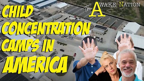 The Awake Nation 05.02.2024 Child Concentration Camps In America