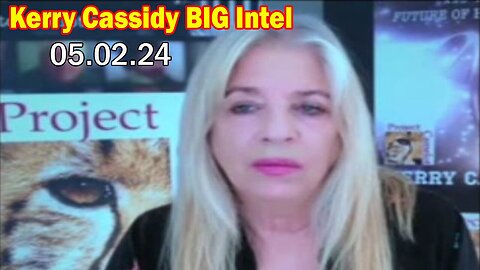 Kerry Cassidy BIG Intel: "Kerry Cassidy Important Update, May 2, 2024"