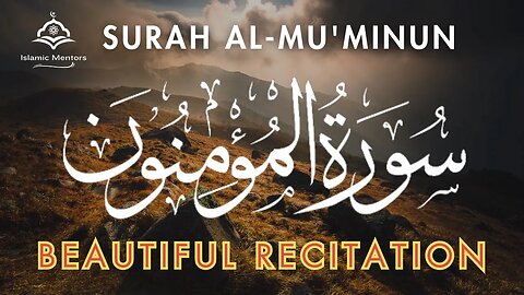 Surah Al Mu'minun Full || سورۃالمؤمنون‎ِ || Very Beautiful Recitation || Islamic Mentors