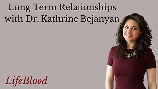 Long Term Relationships with Dr. Kathrine Bejanyan