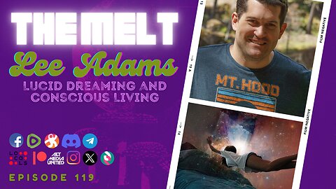 The Melt Episode 119- Lee Adams | Lucid Dreaming and Conscious Living (FREE FIRST HOUR)