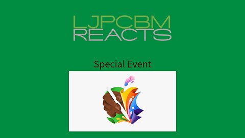 LJPCBM Reacts Special Event - Apple Event - May 7th, 2024