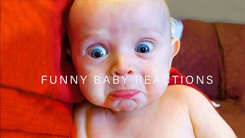 Funniest Baby reactions