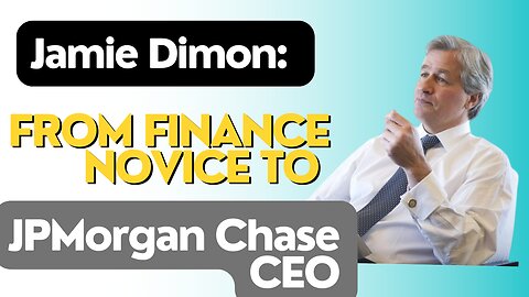 Jamie Dimon: From Finance Novice to JPMorgan Chase CEO